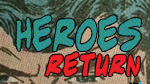 Heroes Return--Click here to listen to an individual week
