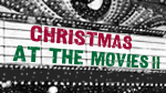 Christmas At The Movies II - Dec 2023
